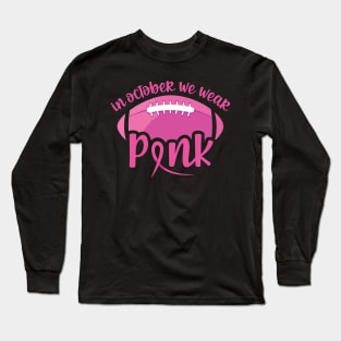 In October we wear pink and watch football - breast cancer awareness and football lover Long Sleeve T-Shirt